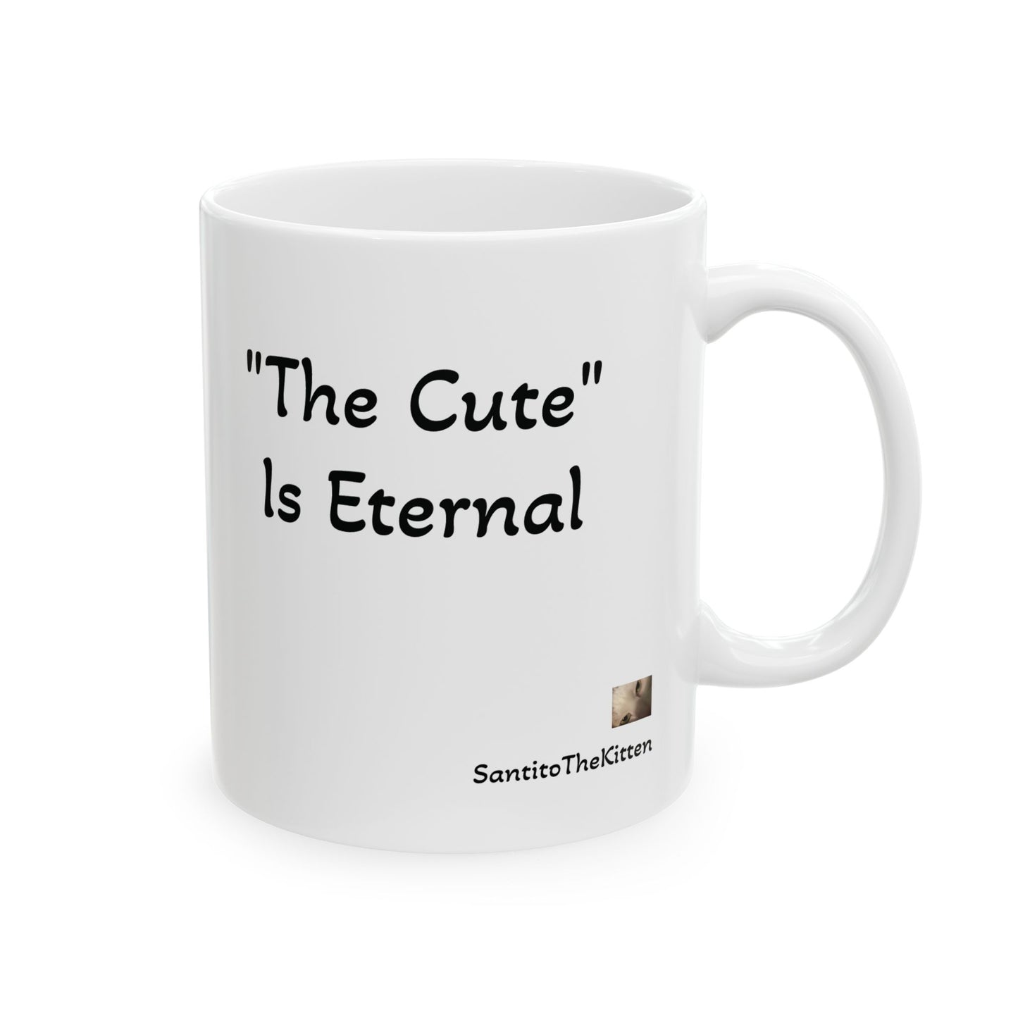 "The Cute" is Eternal Santito Cat Mug, Cute Animal Ceramic Mug - Perfect for Cat Lovers, Gift for Pet Owners, Coffee & Tea, Home Decor