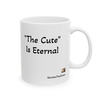 "The Cute" is Eternal Santito Cat Mug, Cute Animal Ceramic Mug - Perfect for Cat Lovers, Gift for Pet Owners, Coffee & Tea, Home Decor