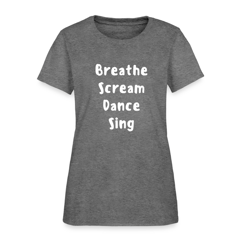 "Breathe Scream Sing Dance" Women's Cut T-Shirt - graphite heather