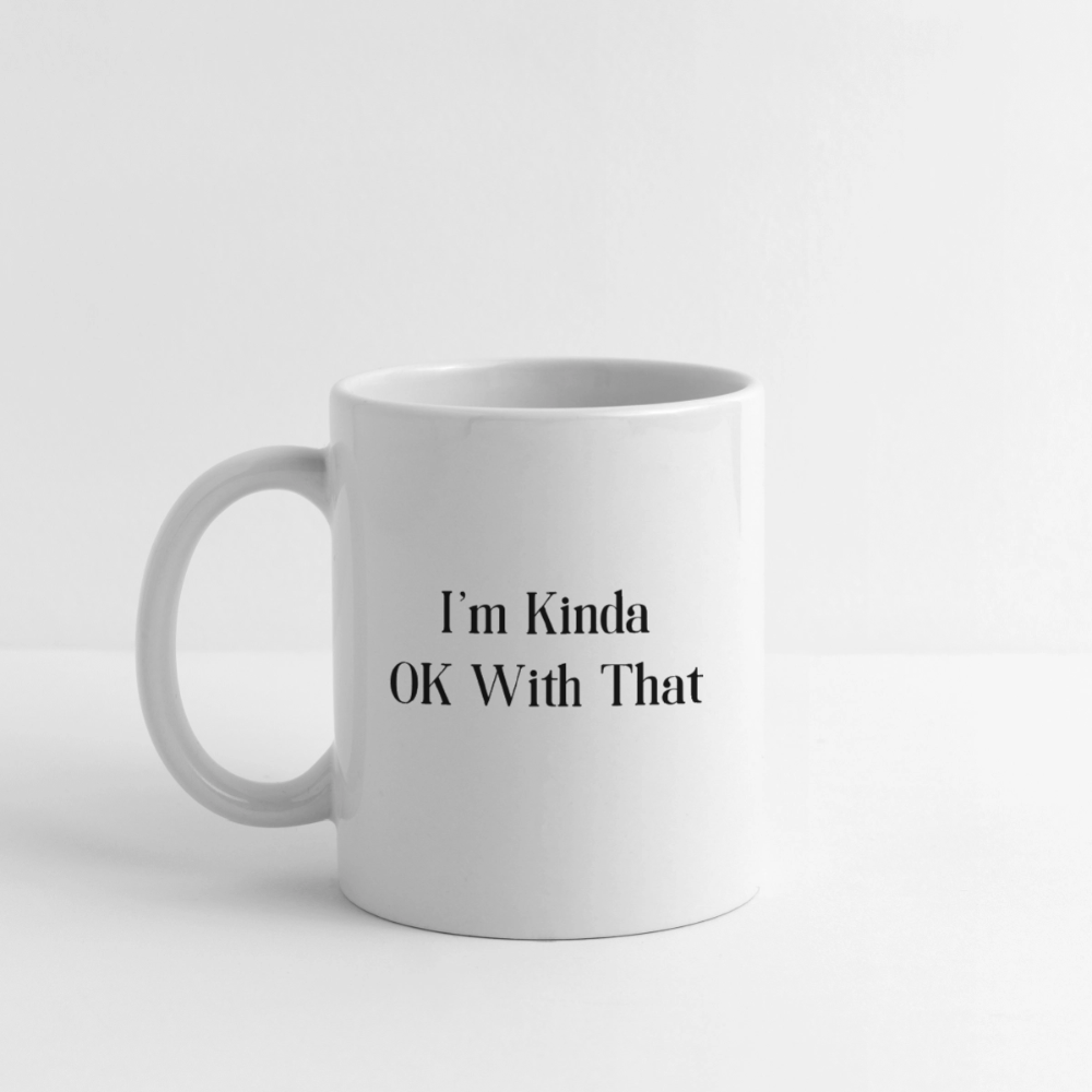 "I'm Kinda OK With That" Coffee/Tea Mug - white
