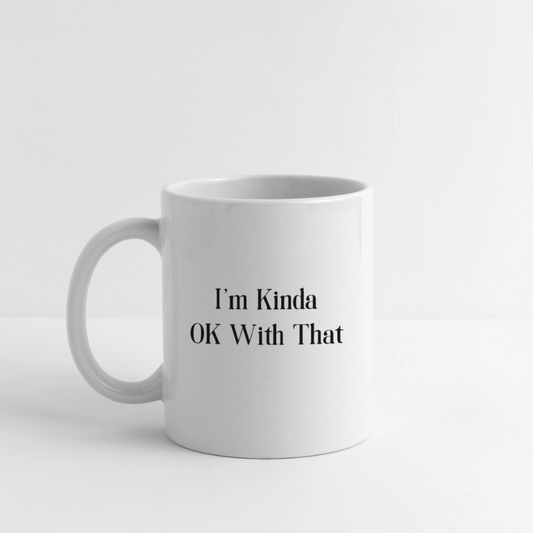 "I'm Kinda OK With That" Coffee/Tea Mug - white