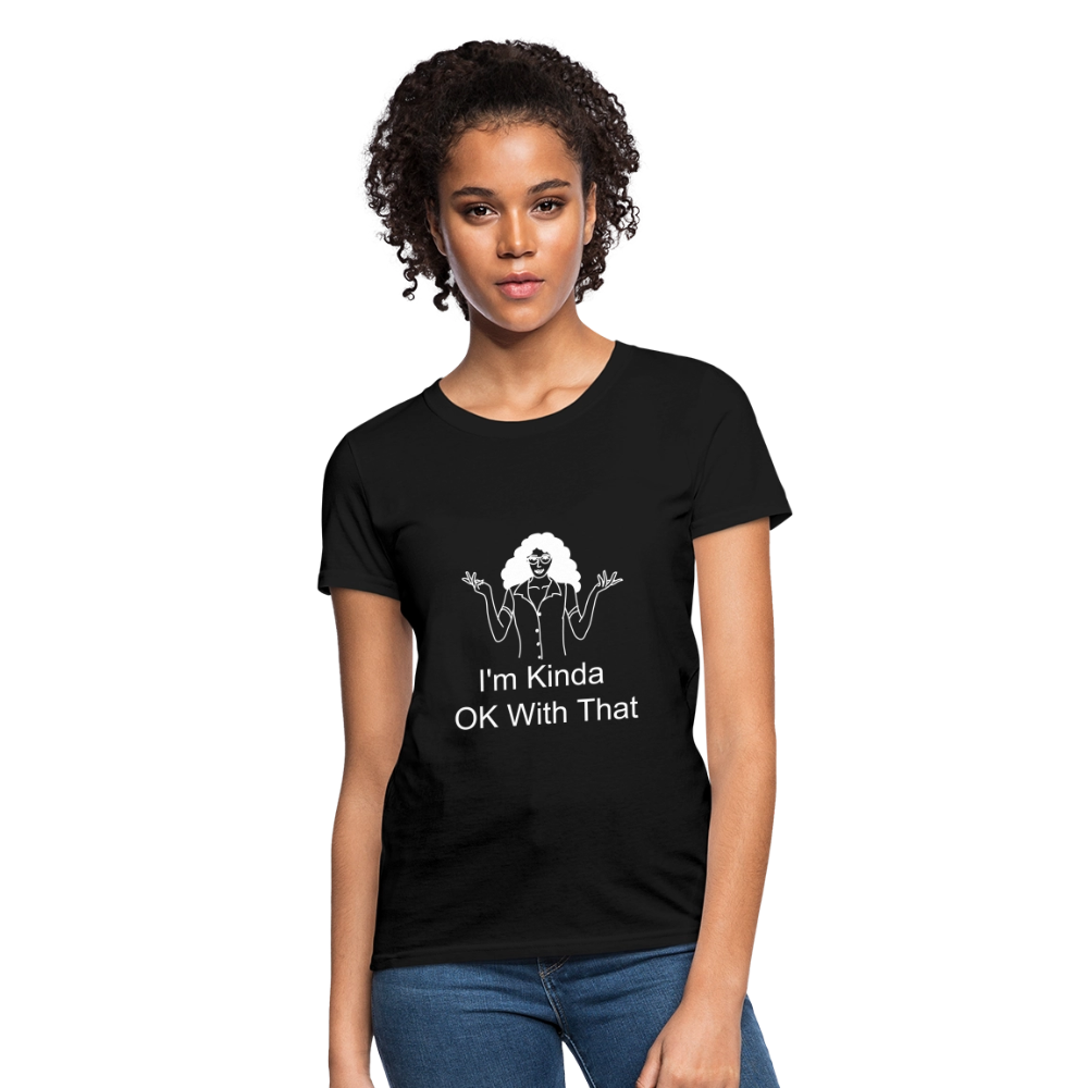 "I'm Kinda OK With That" Women's T-Shirt - black