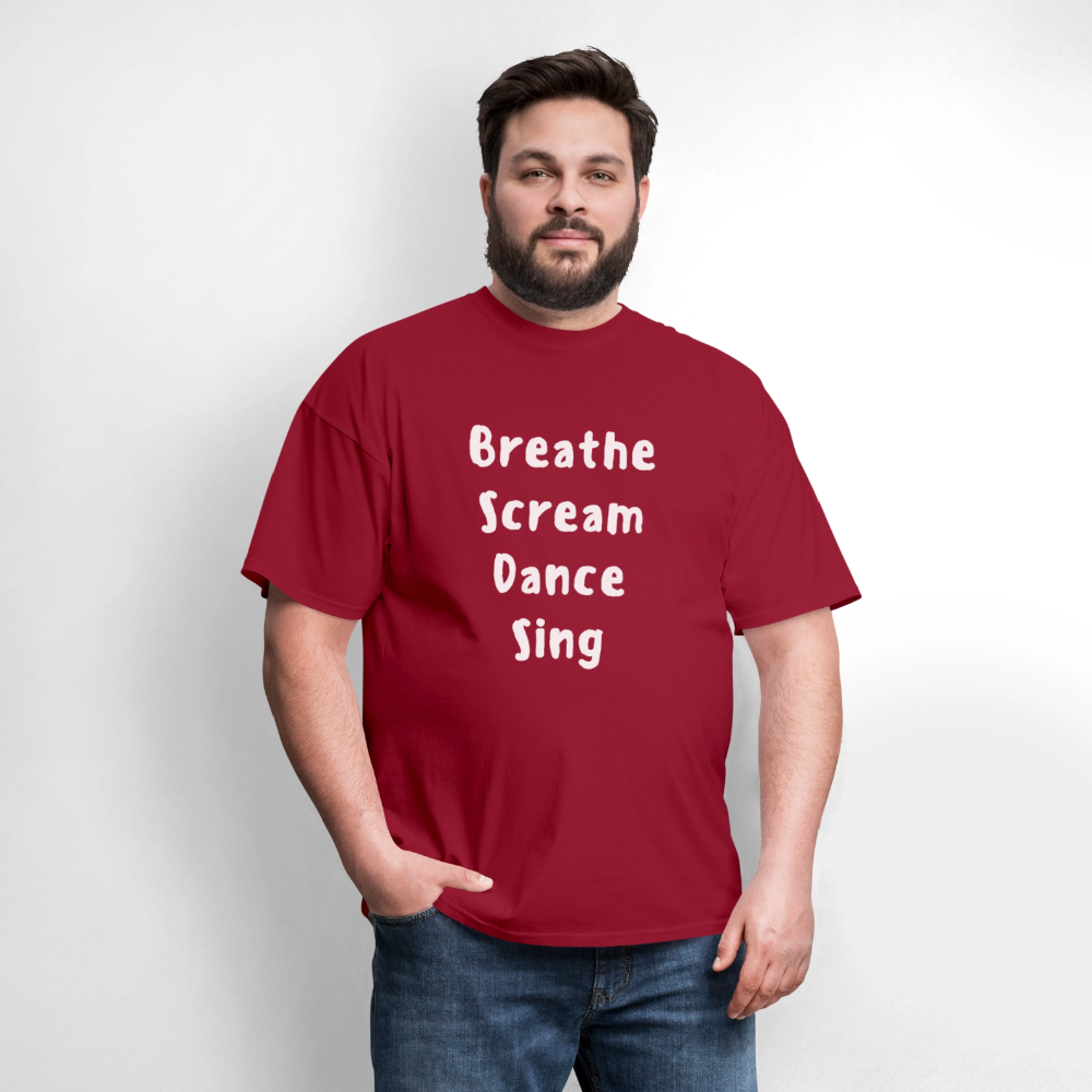 "Breathe Scream Sing Dance" Unisex T-Shirt - dark red