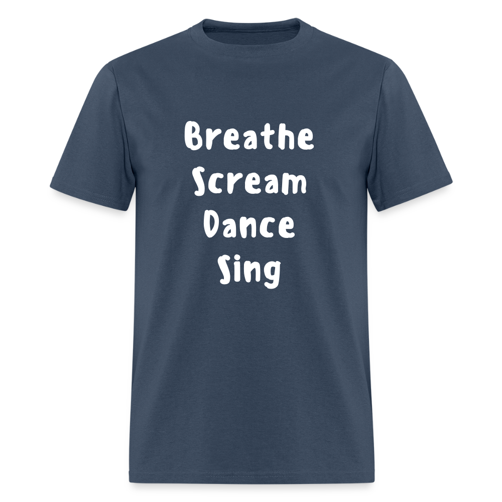 "Breathe Scream Sing Dance" Unisex T-Shirt -  blue dusk
