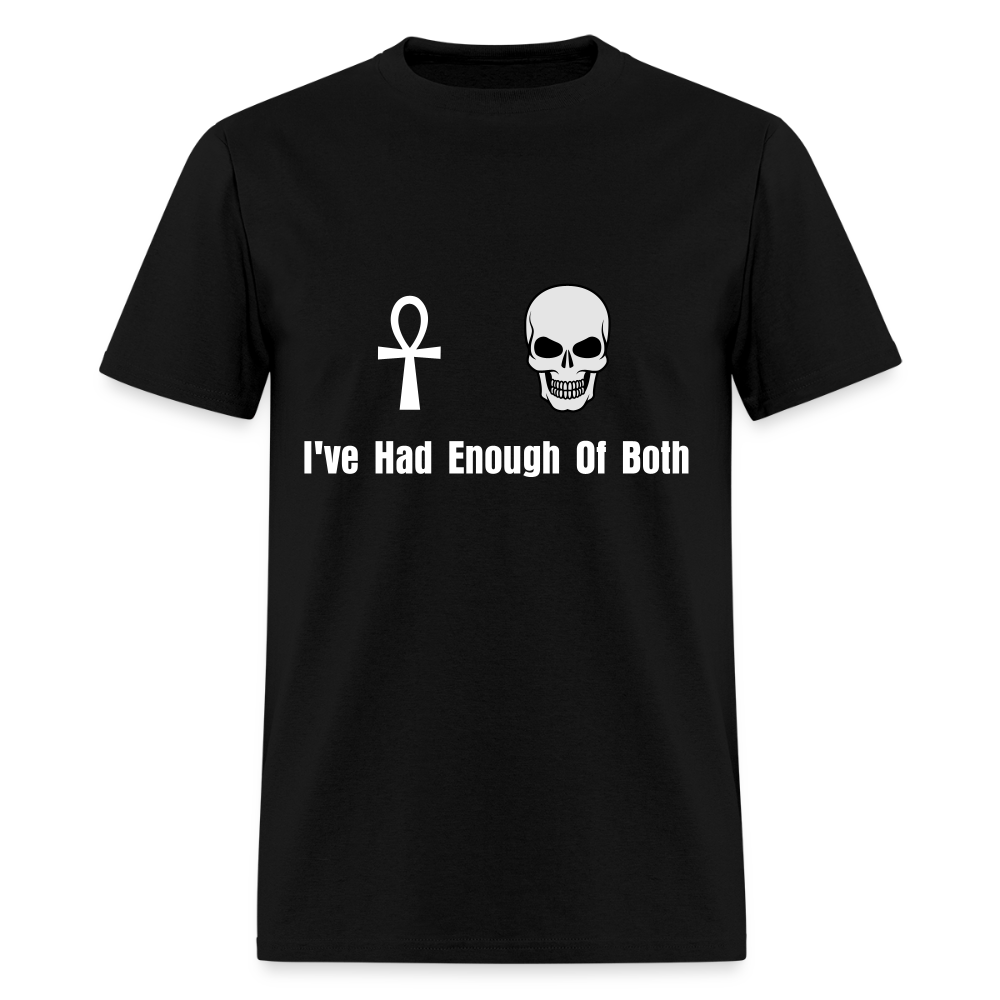 Life / Death : I've Had Enough Of Both Unisex T-Shirt - black