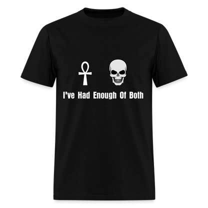 Life / Death : I've Had Enough Of Both Unisex T-Shirt - black