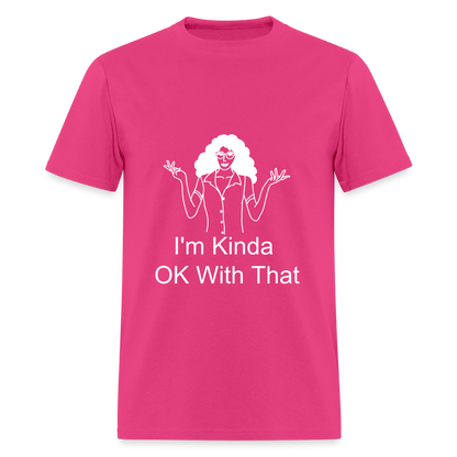 "I'm Kinda OK With That" Unisex T-Shirt | GILDAN 5000 - fuchsia