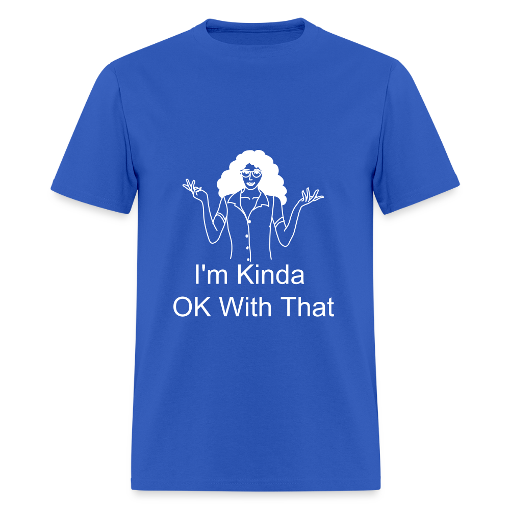 "I'm Kinda OK With That" Unisex T-Shirt | GILDAN 5000 - royal blue
