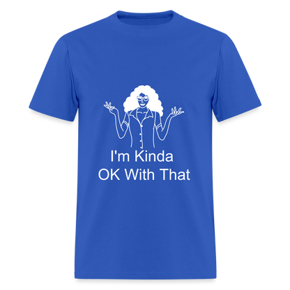 "I'm Kinda OK With That" Unisex T-Shirt | GILDAN 5000 - royal blue