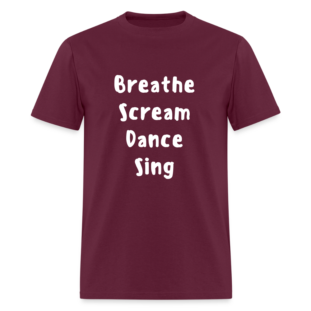 "Breathe Scream Sing Dance" Unisex T-Shirt - burgundy