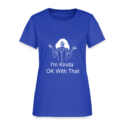 "I'm Kinda OK With That" Women's T-Shirt - royal blue