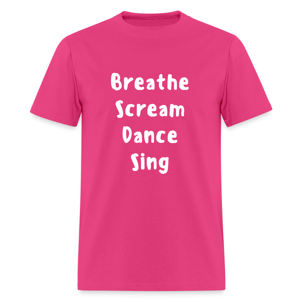 "Breathe Scream Sing Dance" Unisex T-Shirt - fuchsia