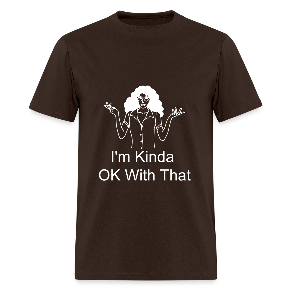 "I'm Kinda OK With That" Unisex T-Shirt | GILDAN 5000 - brown