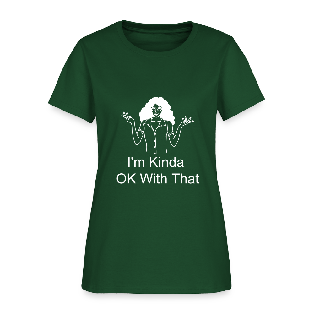 "I'm Kinda OK With That" Women's T-Shirt - forest green