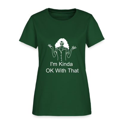 "I'm Kinda OK With That" Women's T-Shirt - forest green