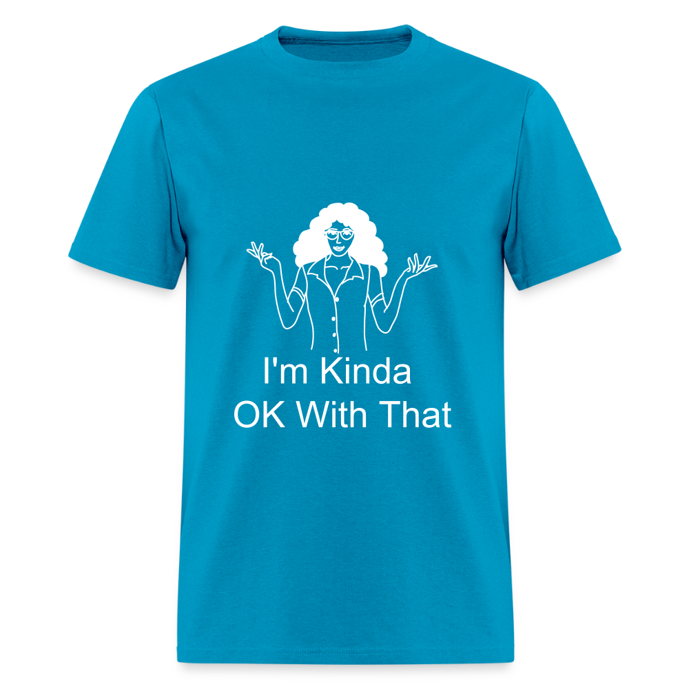 "I'm Kinda OK With That" Unisex T-Shirt | GILDAN 5000 - turquoise