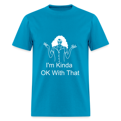 "I'm Kinda OK With That" Unisex T-Shirt | GILDAN 5000 - turquoise
