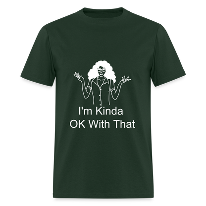"I'm Kinda OK With That" Unisex T-Shirt | GILDAN 5000 - forest green