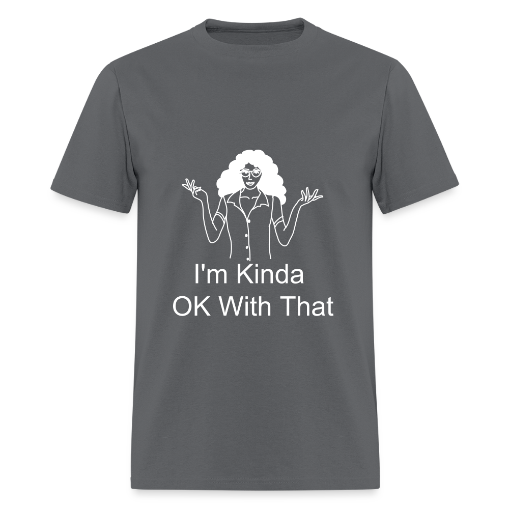 "I'm Kinda OK With That" Unisex T-Shirt | GILDAN 5000 - charcoal