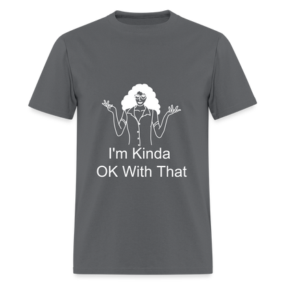 "I'm Kinda OK With That" Unisex T-Shirt | GILDAN 5000 - charcoal