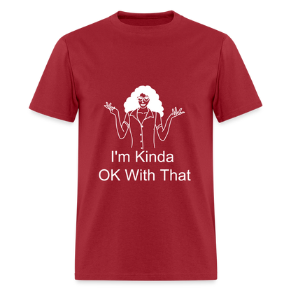 "I'm Kinda OK With That" Unisex T-Shirt | GILDAN 5000 - dark red