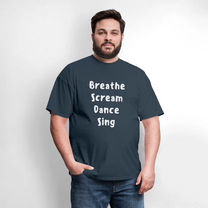 "Breathe Scream Sing Dance" Unisex T-Shirt -  blue dusk