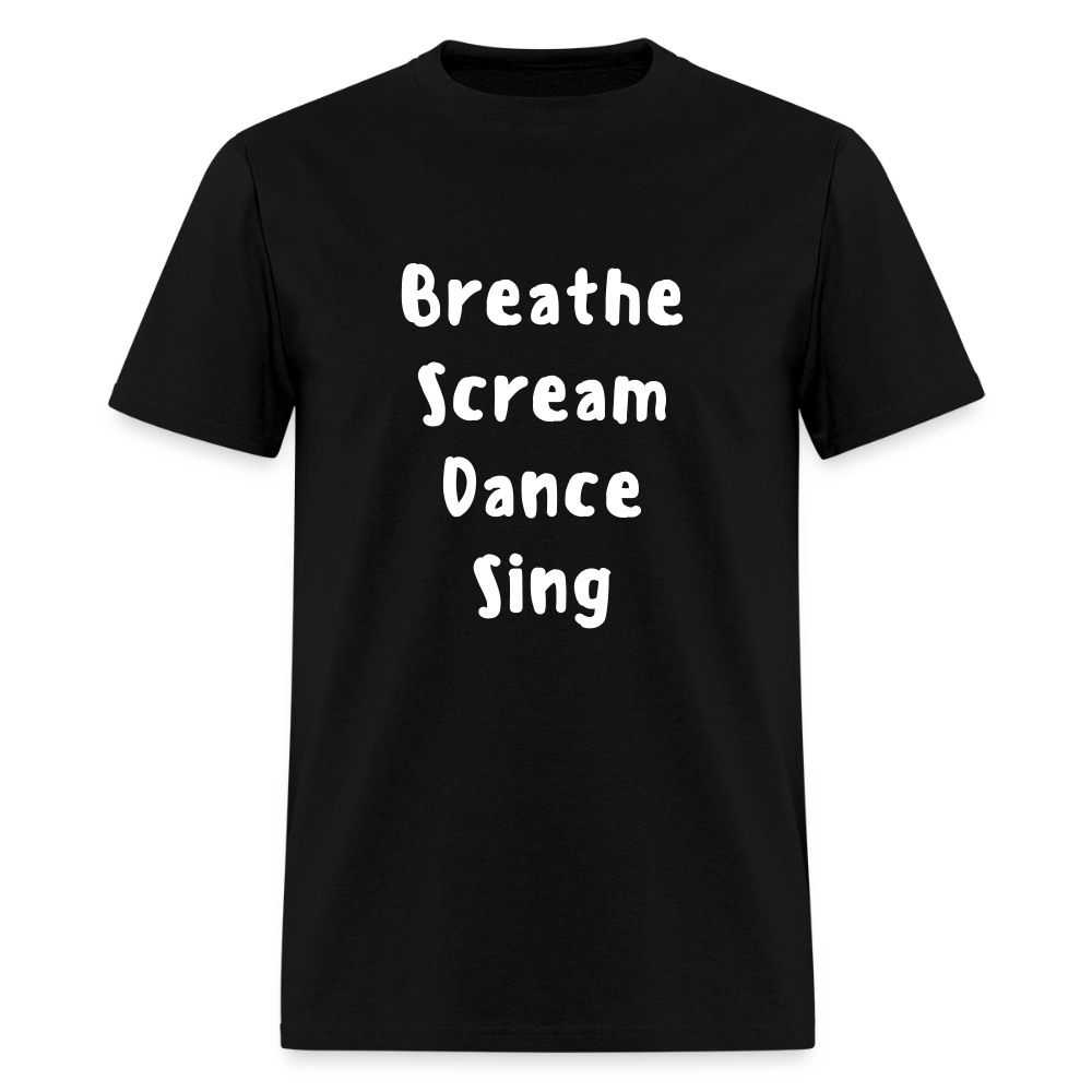 "Breathe Scream Sing Dance" Unisex T-Shirt - black