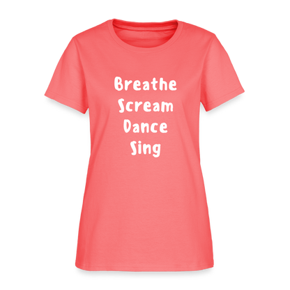 "Breathe Scream Sing Dance" Women's Cut T-Shirt - coral
