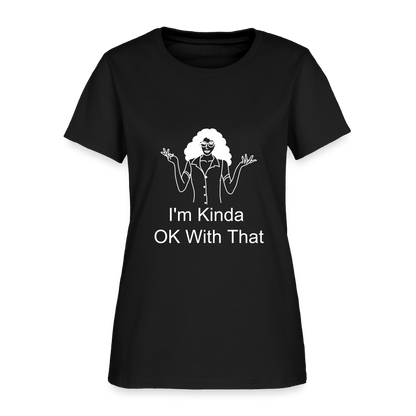 "I'm Kinda OK With That" Women's T-Shirt - black