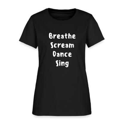 "Breathe Scream Sing Dance" Women's Cut T-Shirt - black