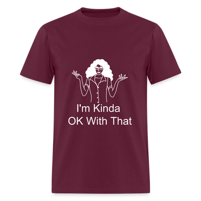 "I'm Kinda OK With That" Unisex T-Shirt | GILDAN 5000 - burgundy