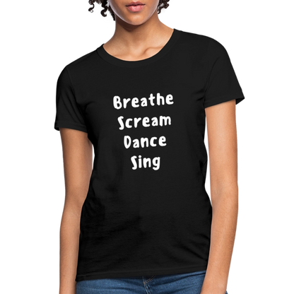 "Breathe Scream Sing Dance" Women's Cut T-Shirt - black