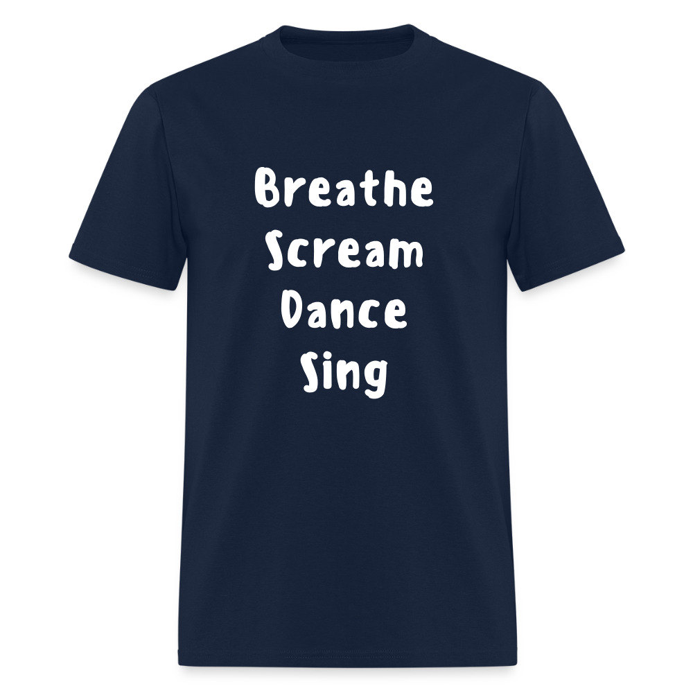 "Breathe Scream Sing Dance" Unisex T-Shirt - navy